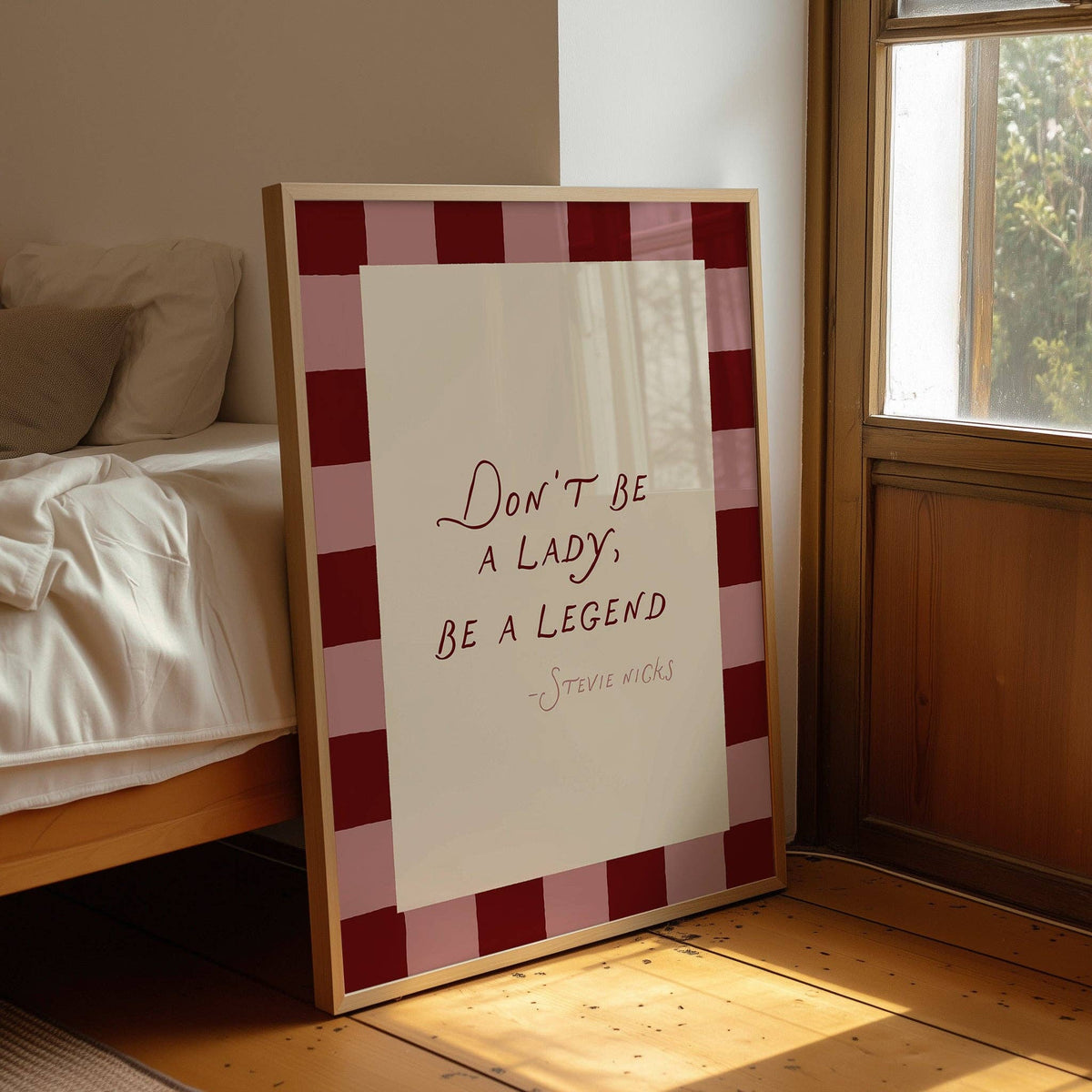 Don't Be A Lady, Be A Legend Print