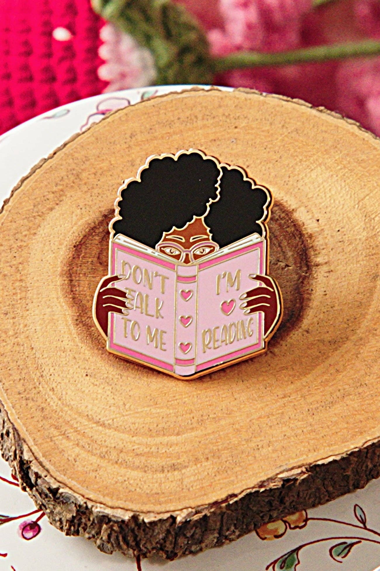 Pin Story "Don't Talk To Me I'm Reading" Bookish Enamel Pin