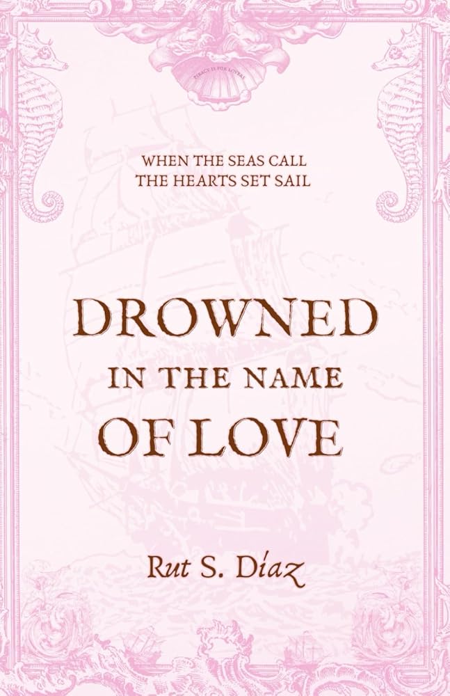 Drowned in the Name of Love: 1 (Piracy for Lovers) cover image