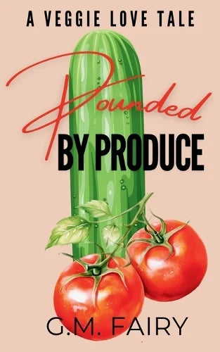 Pounded by Produce: A Veggie Love Tale by G.M. Fairy (Indie Published Paperback)