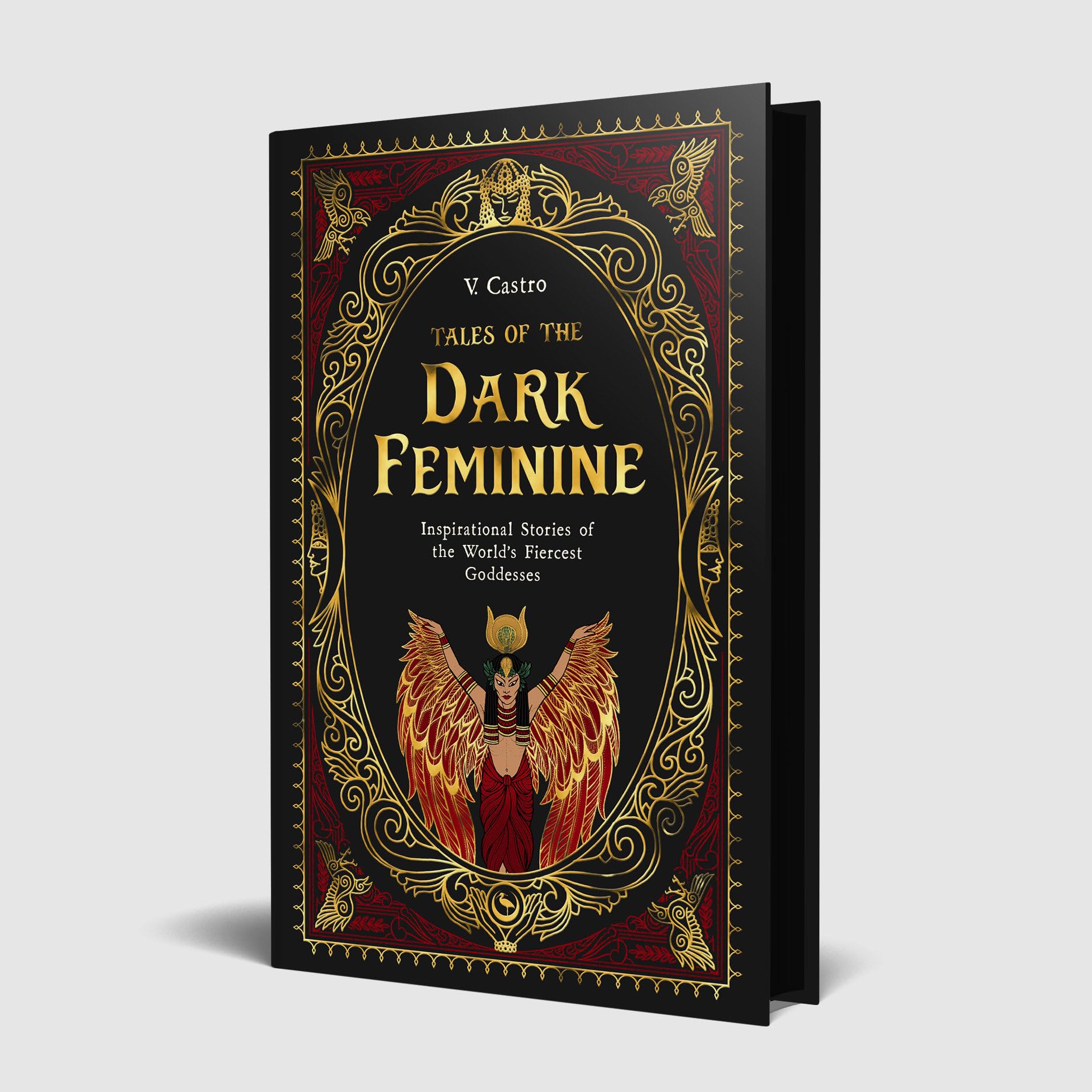 Tales of the Dark Feminine: Inspirational Stories of the World's Fiercest Goddesses by V. Castro