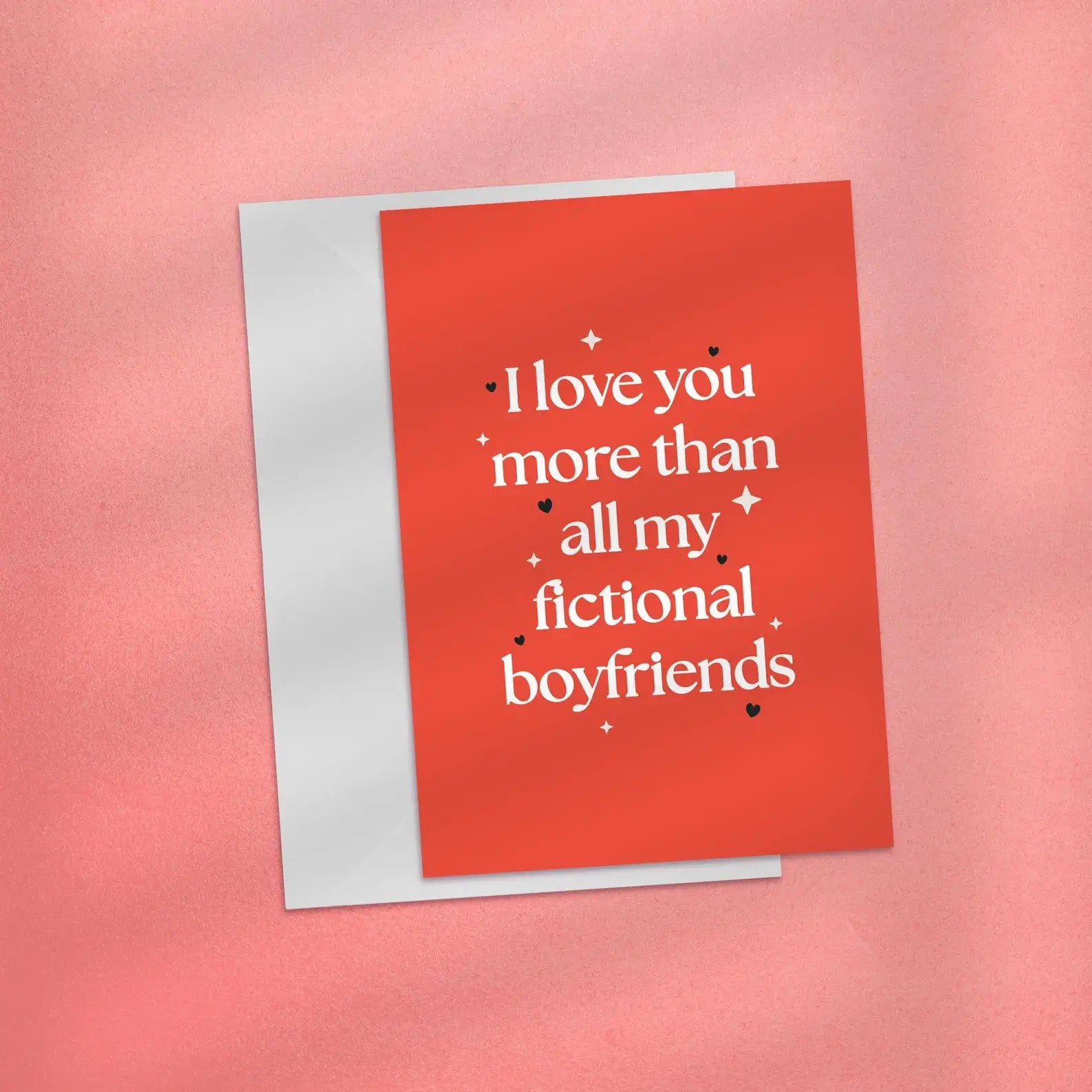 I Love You More Than All My Fictional Boyfriends Card