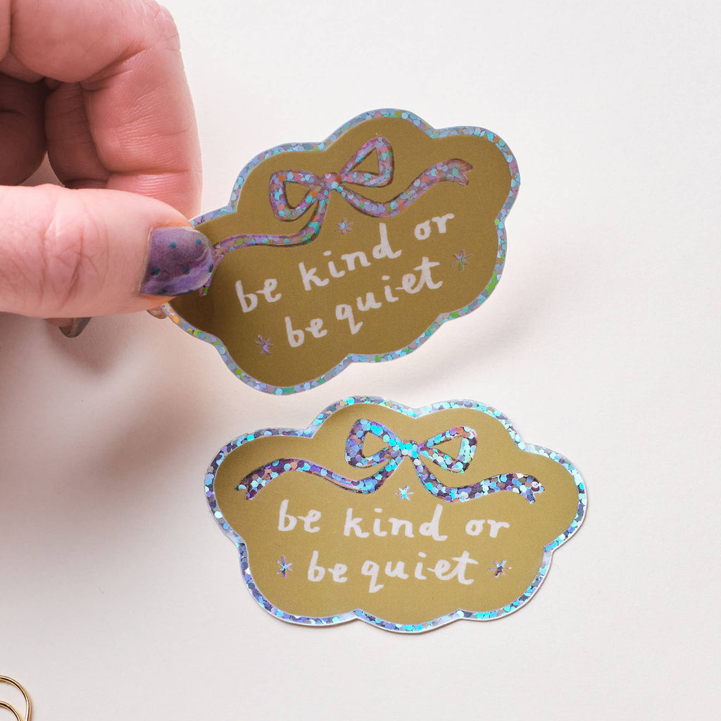 Be Kind Or Be Quiet Holographic Sticker