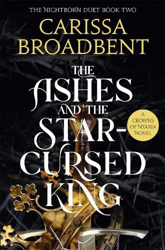 The Ashes and the Star-Cursed King
 by Carissa Broadbent